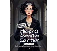 Helena Bonham Carter Mistakes and Comebacks Biography for Kids: Early Casting Rejections to Period Drama Star