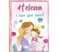 Helena i love you more!: Personalized Children's Books , Helena Name