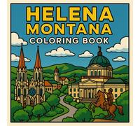 Helena, Montana Coloring Book: Discover the charm and beauty of Montana's capital city through art and creativity