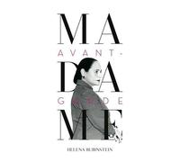 Helena Rubinstein - Madame Avant-Garde