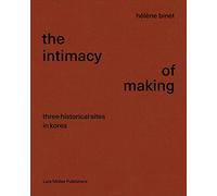 Hélène Binet: The Intimacy of Making Three Historical Sites in Korea