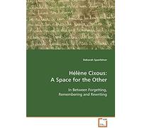 Hélène Cixous: A Space For The Other: In Between Forgetting, Remembering And Rewriting