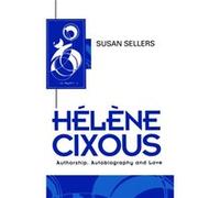 Helene Cixous: Authorship, Autobiography and Love