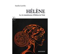 Hélène La vie tumultueuse d'Hélène de Troie - Sandra Larribe - Complicites Eds - broché - Roman