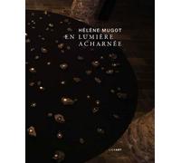 Hélène Mugot. En lumière acharnée - Odile De Loisy - Lienart - broché - Monographie