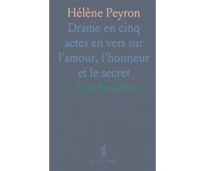 Hélène Peyron: Drame en cinq actes en vers sur l'amour, l'honneur et le secret