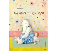 Helga Bansch Das Glück ist ein Punkt: Bilderbuch ab 3 Jahren über Freund (Relié)
