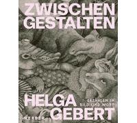 Helga Gebert: Zwischen Gestalten. Erzählen in Bild und Wort
