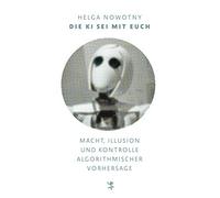 Helga Nowotny S Die KI sei mit euch: Macht, Illusion und Kontrolle algor (Poche)