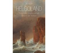 Helgoland: Deutschland, England und ein Felsen in der Nordsee