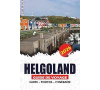 HELGOLAND GUIDE DE VOYAGE 2026: Aventures côtières pittoresques, itinéraires en ferry, expériences de la faune, trésors cachés et itinéraires faciles ... sur les îles de la mer du Nord en Allemagne