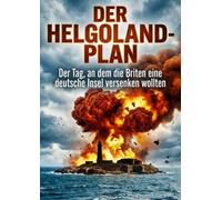 Helgoland-Plan: Der Tag, an dem die Briten eine deutsche Insel versenken wollten