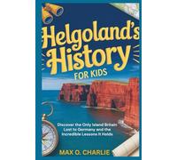 Helgoland’s History for Kids: Discover the Only Island Britain Lost to Germany and the Incredible Lessons It Holds