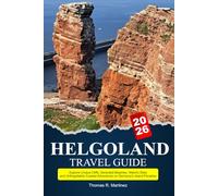 HELGOLAND Travel Guide 2026: Explore Unique Cliffs, Secluded Beaches, Historic Sites and Unforgettable Coastal Adventures on Germany's Island Paradise