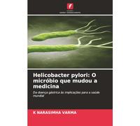 Helicobacter pylori: O micróbio que mudou a medicina