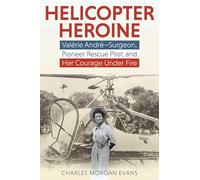 Helicopter Heroine: Valérie André-Surgeon, Pioneer Rescue Pilot, and Her Courage Under Fire