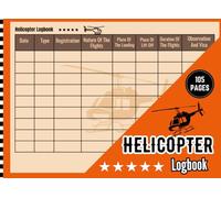 Helicopter Logbook: Track Flight Hours & Aircraft Info | Compact Aviation Log for Students, Instructors & Professionals | 8.25 x 6 inches | 105 Pages .