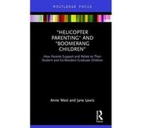 Helicopter Parenting and Boomerang Children: How Parents Support and Relate to Their Student and Co-Resident Graduate Children (Routledge Advances in Sociology) - [Version Originale] Inconnu (Auteur)