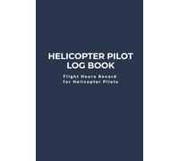 Helicopter Pilot Log Book: Flight Hours Record for Helicopter Pilots
