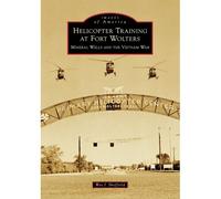 Helicopter Training At Fort Wolters: Mineral Wells And The Vietnam War