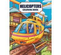 Helicopters Coloring Book: Elevate Your Coloring Experience with 30 Helicopter Masterpieces Coloring Pages for Artists and Hobbyists to Create Stunning Aerial Artworks