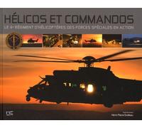 Hélicos Et Commandos - Le 4e Régiment D'hélicoptères Des Forces Spéciales En Action