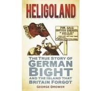 Heligoland: The True Story Of German Bight And The Island That Britain Forgot
