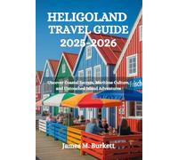 HELIGOLAND TRAVEL GUIDE 2025-2026: Uncover Coastal Secrets, Maritime Culture, and Untouched Island Adventures