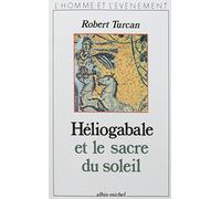 Robert Turcan – Héliogabale et le Sacre du soleil – Les Éditions Albin Michel
