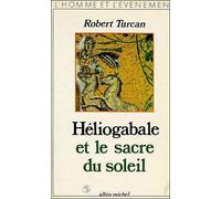 Robert Turcan – Héliogabale et le Sacre du soleil – Les Éditions Albin Michel