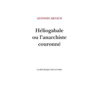 Héliogabale ou l'anarchiste couronné - Antonin Artaud - La Republique Des Lettres - broché - Roman