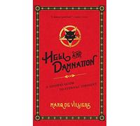 Hell And Damnation: A Sinner's Guide To Eternal Torment