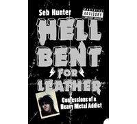 HELL BENT FOR LEATHER: Confessions of a Heavy Metal Addict