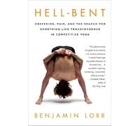 Hell-Bent: Obsession, Pain, and the Search for Something Like Transcendence in Competitive Yoga by Lorr, Benjamin (2014) Paperback