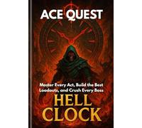 HELL CLOCK GAME GUIDE: Master Every Act, Build the Best Loadouts, and Crush Every Boss