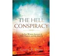 The Hell Conspiracy: An Eye-witness Account of Hell, Heaven, and the Afterlife