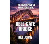 Hell Gate Bridge: The Iron Spine of New York Rail