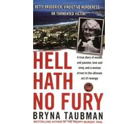 Hell Hath No Fury: A TRUE STORY OF WEALTH AND PASSION, LOVE AND A WOMAN DRIVEN TO THE ULTIMATE REVENGE