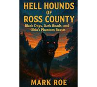 Hell, Hounds of Ross County: Black Dogs, Dark Roads, and Ohio’s Phantom Beasts