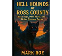Hell, Hounds of Ross County: Black Dogs, Dark Roads, and Ohio’s Phantom Beasts