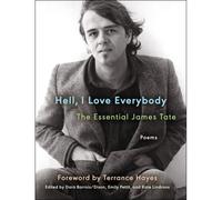 James Tate – Hell, I Love Everybody: The Essential James Tate – Poèmes – Broché