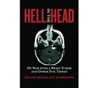 Hell in the Head: My War with a Brain Tumor and Other Evil Things - [Version Originale] David Douglas Shannon (Auteur)