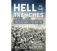 Hell in the Trenches: Austro-Hungarian Stormtroopers and Italian Arditi in the Great War - [Version Originale] Inconnu (Auteur)