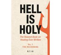 Hell Is Holy: The Rawest Book on Healing Ever Written