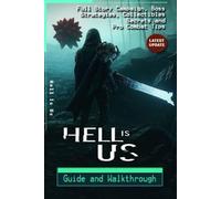 Hell Is Us Complete Guide & 100% Walkthrough (Latest Update): Full Story Campaign, Boss Strategies, Collectibles, Secrets, and Pro Combat Tips