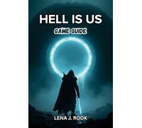 Hell Is Us GAME GUIDE: Expert Strategies, Combat Mastery, Character Progression, Secrets, and Insider Tips