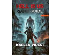 HELL IS US GAME GUIDE: Master Combat, Unlock Secrets, and Conquer Every Challenge