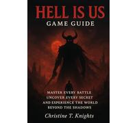 Hell Is Us Game Guide: Master Every Battle, Uncover Every Secret And Experience The World Beyond The Shadows