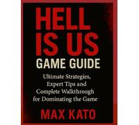 Hell Is Us Game Guide: Ultimate Strategies, Expert Tips and Complete Walkthrough for Dominating the Game