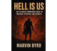 Hell Is Us: The Ultimate Companion Guide to Mastery, Strategy, and Secrets